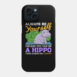 Cute Always Be Yourself Unless You Can Be a Hippo Phone Case