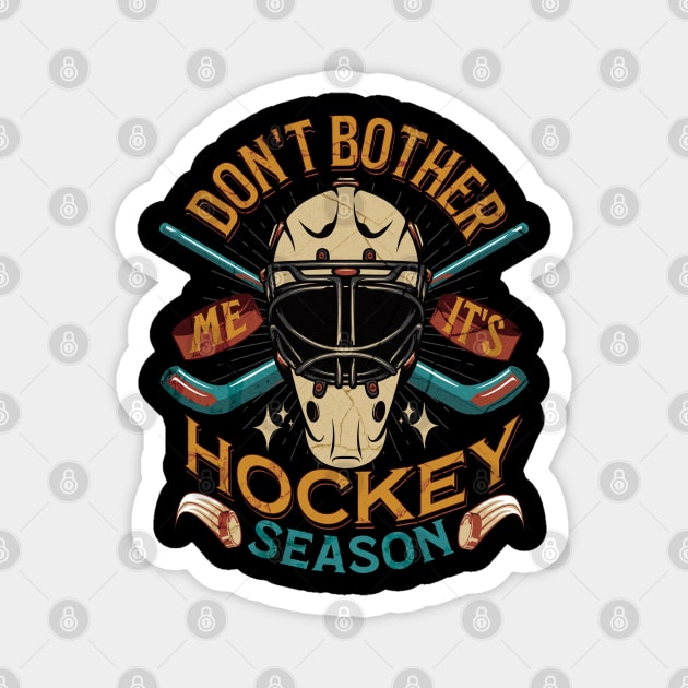 Don't Bother Me It's HOCKEY Season Magnet by Promen Shirts