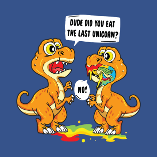 dude did you eat the last unicorn dinosaur 1 T-Shirt