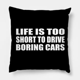 Life is too short to drive boring cars Pillow