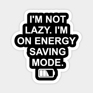 I'M NOT LAZY I'M ON ENERGY SAVING MODE Magnet