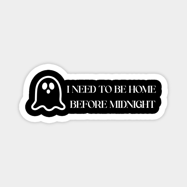 I NEED TO BE HOME BEFORE MIDNIGHT Magnet by Laddawanshop