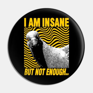 I Am Insane But Not Enough Pigeon Pin
