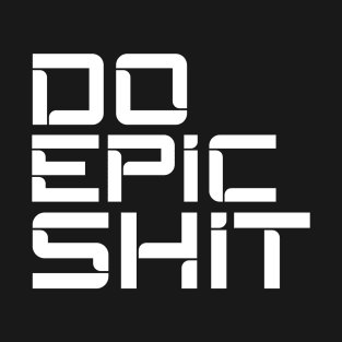 DO EPIC SHIT T-Shirt