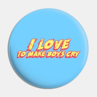 I love to make boys cry Pin