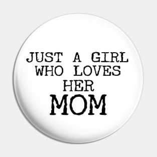 Just A Girl Who Loves Her Mom Funny Pin