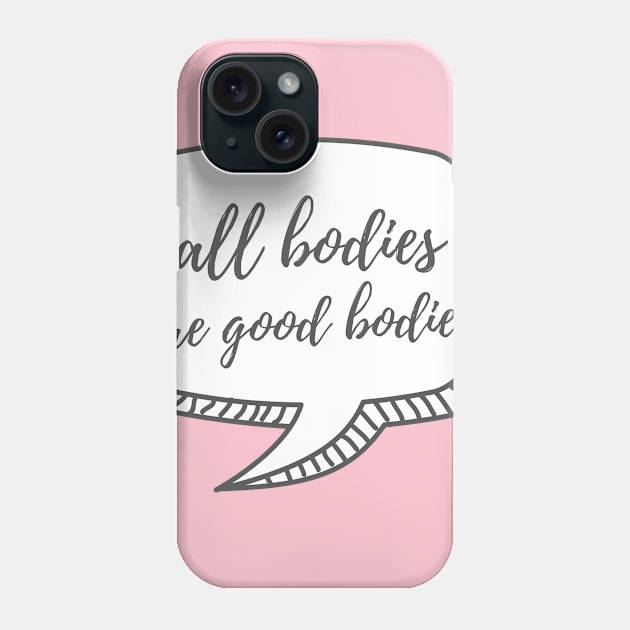 All Bodies are Good Bodies Phone Case by Body Positive Bakery