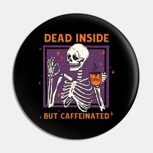 Dead Inside But Caffeinated Pin