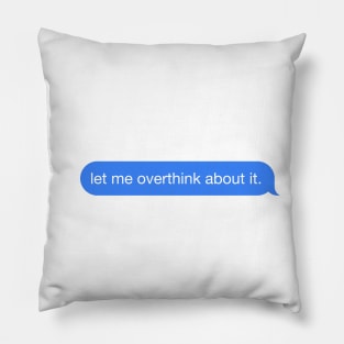 let me overthink about it. Pillow