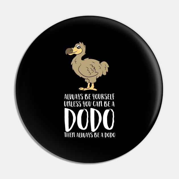 Always Be Yourself Unless You Can Be A Dodo Bird Pin by EQDesigns