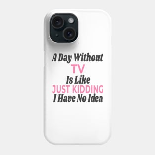 A Day Without - TV Phone Case