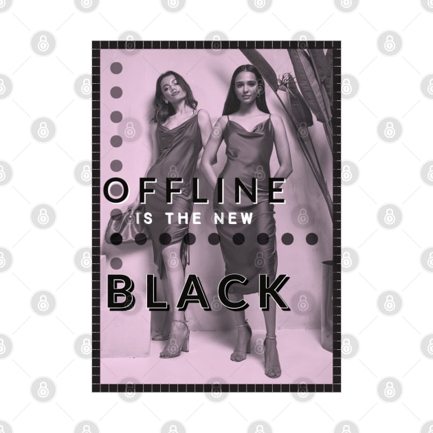 Offline Is The New Black Fashion by Persius Vagg