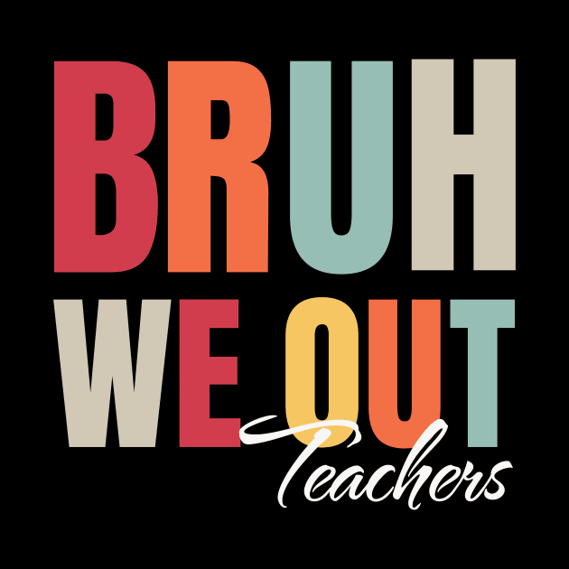 Cute End Of School Year Teacher Summer Bruh We Out Teachers by IYearDesign