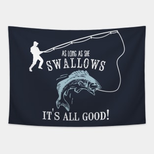 As Long As She Swallows It's All Good Fishing Addicted Gift Tapestry