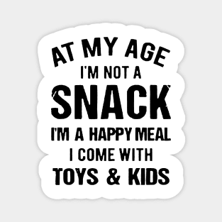 At My Age I_m Not A Snack I_m A Happy Meal Family Matching Shirt Magnet