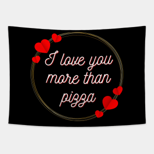 I love you more than pizza - funny valentine gift Tapestry