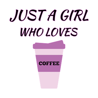 Just A Girl Who Loves Coffee T-Shirt