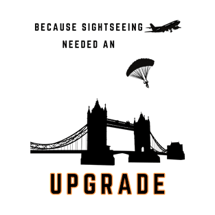 Because sightseeing needed an upgrade, for travel, parachuting, skydiving T-Shirt