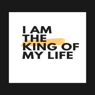 I am the king of my life T-Shirt