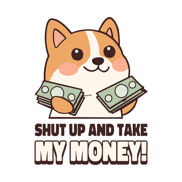 Shut Up And Take My Money Meme by Tip Top Tee's