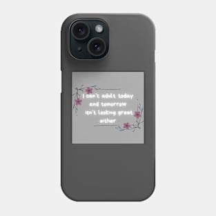 I can’t adult today or tomorrow Phone Case