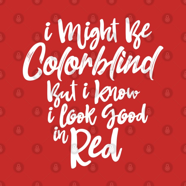 I Might Be Colorblind But I Know I Look Good in Red Shirt Best Sarcastic Gift Tee by dianoo