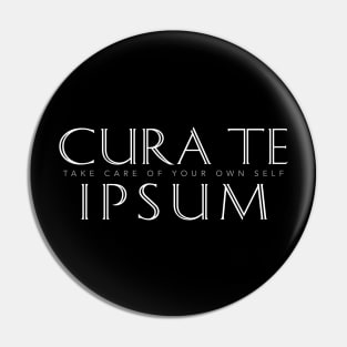 Cura Te Ipsum (Take Care of Your Own Self) Pin