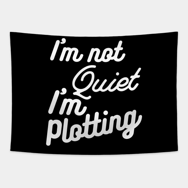 I'm not Quiet, I'm Plotting ,literary ,writer ,books Tapestry by Gaming champion