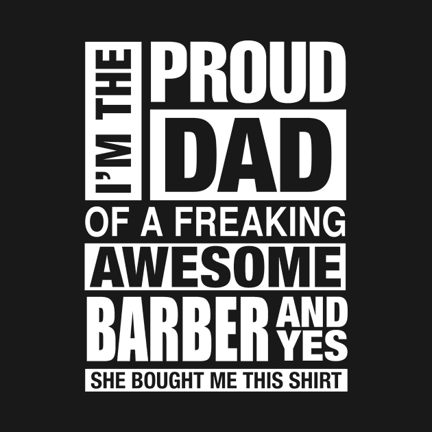 BARBER Dad - I'm  Proud Dad of Freaking Awesome BARBER by bestsellingshirts