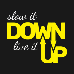 slow it DOWN live it UP motivational T shirt typography design T-Shirt