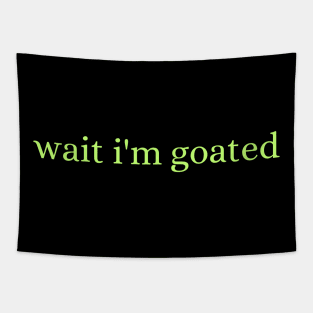 Wait I'm Goated Tapestry