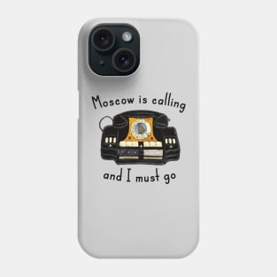 Moscow Is Calling And I Must Go Phone Case
