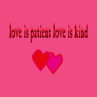 LOVE IS PATIENT LOVE IS KIND T-Shirt