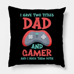 I Have Two Titles Dad and Gamer And I Crush Them Both Pillow