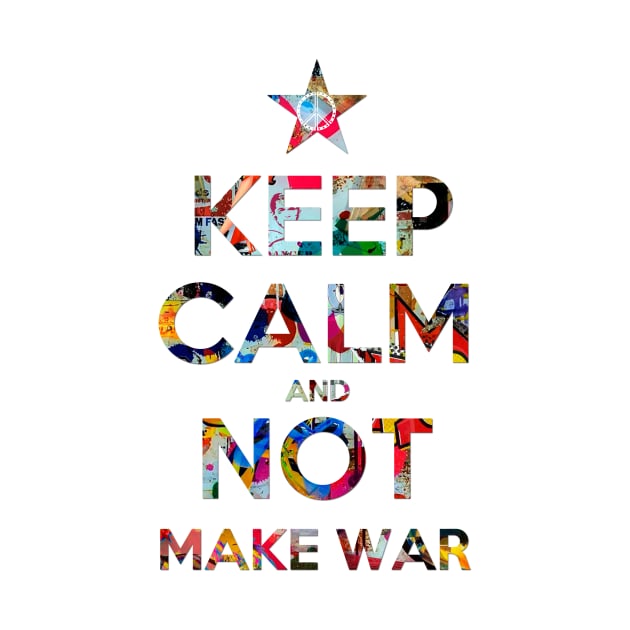 KEEP CALM AND MAKE NOT WAR 2 by FREESA