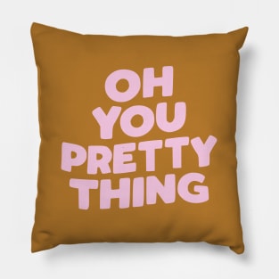 Oh You Pretty Thing Pillow