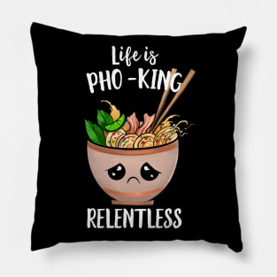 Life Is Pho-king Relentless Pillow