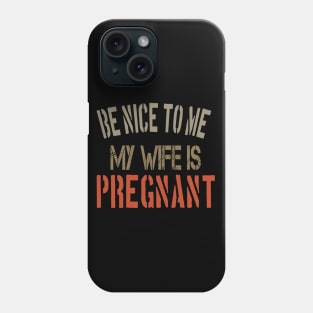 Be nice to me, my wife is pregnant Funny Pregnancy Announcement gift Phone Case