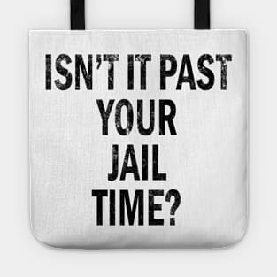 Isn’t It Past Your Jail Time Tote