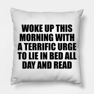 Woke up this morning with a terrific urge to lie in bed all day and read Pillow