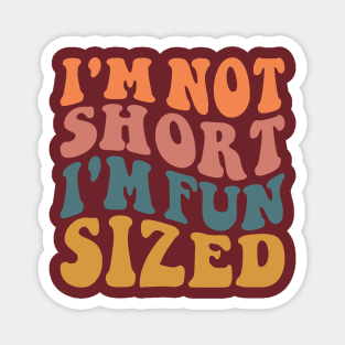 I'm Not Short I'm Fun Sized Magnet