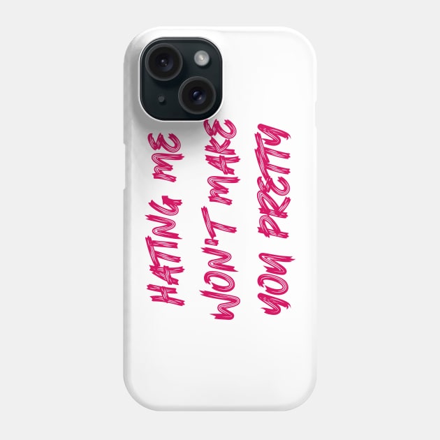 Hating Me Won't Make You Pretty Phone Case by colorsplash