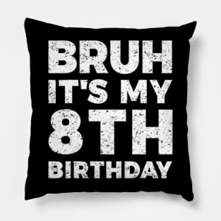 Bruh Its My 8Th Birthday 8 Year Old Birthday Pillow