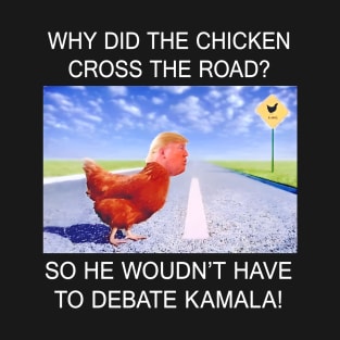 Why Did The Chicken Cross Road Funny Trump Chicken Saying T-Shirt