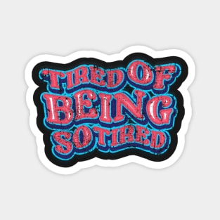 Tired of being so Tired Pink Magnet