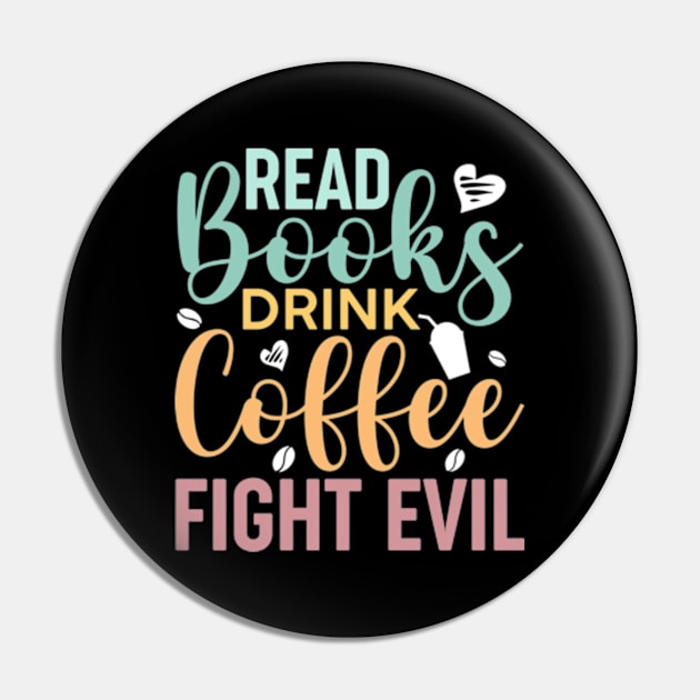 Read Books, Drink Coffee, Fight Evil Cute Reader Bookworm Gifts 2024 Pin by sarcasmandadulting