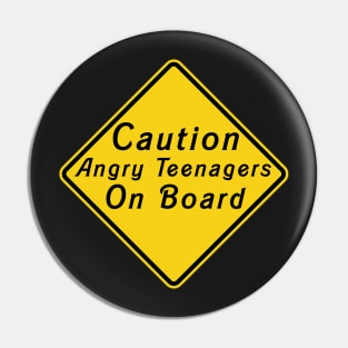 Caution - Angry Teenagers on Board Pin