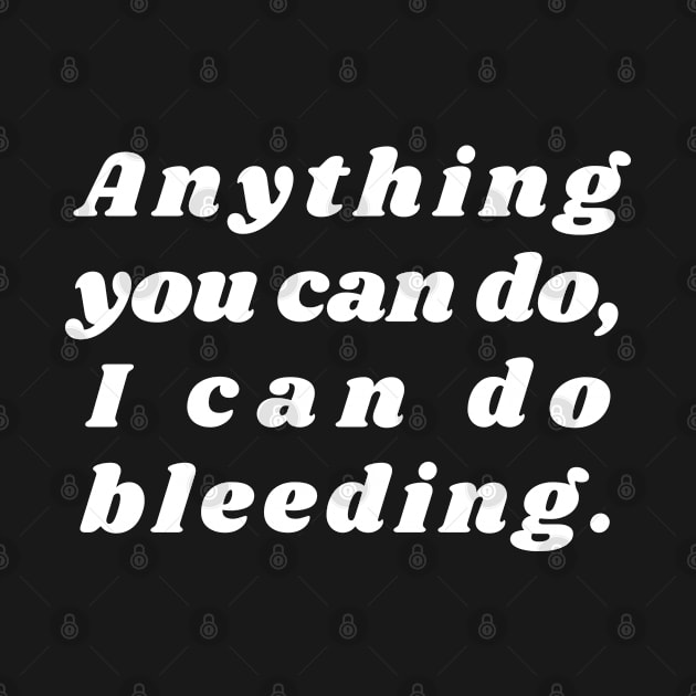 Anything You Can Do I Can Do Bleeding by Arts-lf