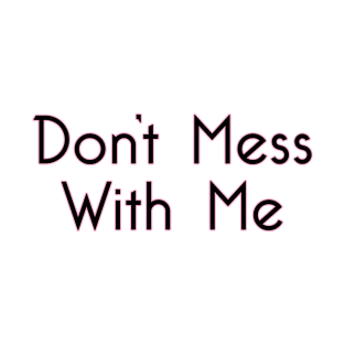 Don't Mess With Me 1a T-Shirt