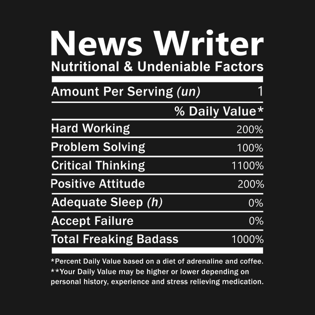 News Writer T Shirt - Nutritional and Undeniable Factors Gift Item Tee by Ryalgi